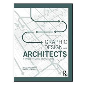 کتاب Graphic Design for Architects: A Manual for Visual Communication اثر Karen Lewis انتشارات مؤلفین طلایی