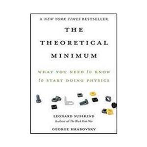 کتاب The Theoretical Minimum: What You Need to Know to Start Doing Physics اثر Leonard Susskind and George Hrabovsky انتشارات مؤلفین طلایی 
