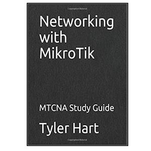 کتاب Networking with MikroTik: MTCNA Study Guide اثر  Tyler Hart انتشارات مؤلفین طلایی 