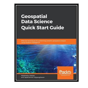 کتاب Geospatial Data Science Quick Start Guide اثر  Abdishakur Hassan and Jayakrishnan Vijayaraghavan انتشارات مولفین طلایی 