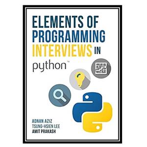 کتاب Elements of Programming Interviews in Python: The Insiders’ Guide اثر Adnan Aziz  Tsung-Hsien Lee Amit Prakash انتشارات مؤلفین طلایی