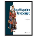 کتاب Data Wrangling with JavaScript, 1st Edition اثر Ashley Davis انتشارات مؤلفین طلایی