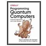 کتاب Programming Quantum Computers 1st Edition اثر جمعی از نویسندگان انتشارات مؤلفین طلایی