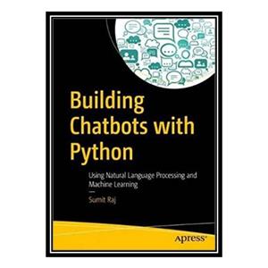 کتاب Building Chatbots with Python: Using Natural Language Processing and Machine Learning اثر Sumit Raj انتشارات مؤلفین طلایی