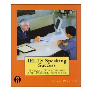 کتاب IELTS Speaking Success Skills, Strategies And Model Answers اثر Mike Wattie انتشارات الوندپویان
