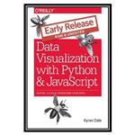 کتاب Data Visualization with Python and JavaScript: Scrape Clean Explore  Transform Your Data اثر Kyran Dale انتشارات مؤلفین طلایی