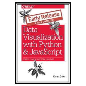 کتاب Data Visualization with Python and JavaScript: Scrape Clean Explore  Transform Your Data اثر Kyran Dale انتشارات مؤلفین طلایی