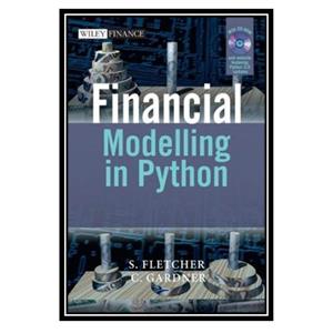 کتاب Financial Modelling in Python (The Wiley Finance Series) اثر Shayne Fletcher and Christopher Gardner انتشارات مؤلفین طلایی