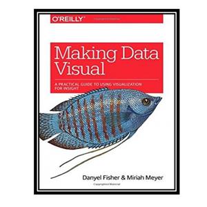 کتاب Making Data Visual: A Practical Guide to Using Visualization for Insight اثر Danyel Fisher and Miriah Meyer انتشارات مؤلفین طلایی
