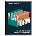 کتاب Platform: The Art and Science of Personal Branding اثر Cynthia Johnson انتشارات مؤلفین طلایی