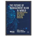 کتاب The Future Of Management In An AI World اثر Jordi Canals and Franz Heukamp انتشارات مؤلفین طلایی