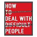 کتاب How To Deal With Difficult People: Smart Tactics for Overcoming the Problem People in Your Life اثر Gill Hasson انتشارات مؤلفین طلایی