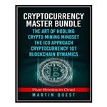 کتاب Cryptocurrency Master: Everything You Need To Know About Cryptocurrency and Bitcoin Trading, Mining, Investing, Ethereum, ICOs, and the Blockchain اثر Martin Quest انتشارات مؤلفین طلایی