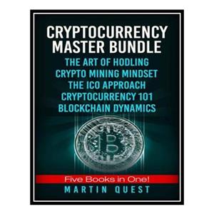 کتاب Cryptocurrency Master: Everything You Need To Know About Cryptocurrency and Bitcoin Trading, Mining, Investing, Ethereum, ICOs, and the Blockchain اثر Martin Quest انتشارات مؤلفین طلایی