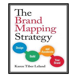 کتاب The Brand Mapping Strategy: Design, Build, and Accelerate Your Brand اثر Karen Leland انتشارات مؤلفین طلایی