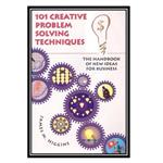 کتاب 101 Creative Problem Solving Techniques: The Handbook of New Ideas for Business اثر James M. Higgins انتشارات مؤلفین طلایی