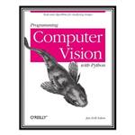 کتاب Programming Computer Vision with Python: Tools and algorithms for analyzing images اثر Jan Erik Solem انتشارات مؤلفین طلایی