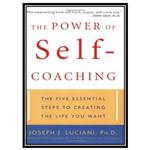 کتاب The Power of Self-Coaching: The Five Essential Steps to Creating the Life You Want اثر Joseph J. Luciani انتشارات مؤلفین طلایی