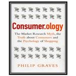 کتاب Consumerology: The Market Research Myth, the Truth About Consumers, and the Psychology of Shopping اثر Philip Graves انتشارات مؤلفین طلایی