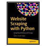 کتاب Website Scraping with Python: Using BeautifulSoup and Scrapy اثر Gábor László Hajba انتشارات مؤلفین طلایی