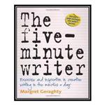 کتاب The Five Minute Writer: Exercise and Inspiration in Creative Writing in Five Minutes a Day اثر Margret Geraghty انتشارات مؤلفین طلایی