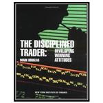 کتاب The Disciplined Trader: Developing Winning Attitudes اثر Mark Douglas انتشارات مؤلفین طلایی