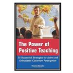 کتاب The Power of Positive Teaching: 35 Successful Strategies for Active and Enthusiastic Classroom Participation اثر Yvonne Bender انتشارات مؤلفین طلایی