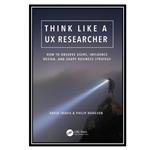 کتاب Think Like a UX Researcher اثر David Travis and Philip Hodgson انتشارات مؤلفین طلایی