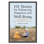 کتاب 101 Stories for Enhancing Happiness and Well-Being: Using Metaphors in Positive Psychology and Therapy اثر George W. Burns انتشارات مؤلفین طلایی