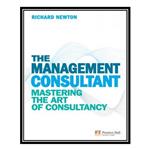 کتاب The Management Consultant: Mastering the Art of Consultancy اثر Richard Newton انتشارات مؤلفین طلایی
