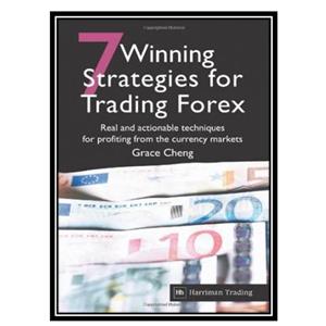 کتاب 7 Winning Strategies for Trading Forex: Real and Actionable Techniques for Profiting from the Currency Markets اثر Grace Cheng انتشارات مؤلفین طلایی 