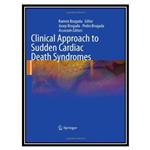 کتاب Clinical Approach to Sudden Cardiac Death Syndromes اثر جمعی از نویسندگان انتشارات مؤلفین طلایی