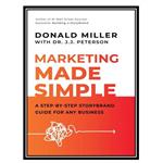 کتاب Marketing Made Simple: A Step-by-Step Storybrand Guide for Any Business اثر Donald Miller and Dr. J.J. Peterson انتشارات مؤلفین طلایی