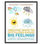 کتاب Creative Ways to Help Children Manage BIG Feelings: A Therapist’s Guide to Working with Preschool and Primary Children اثر جمعی از نویسندگان انتشارات مؤلفین طلایی