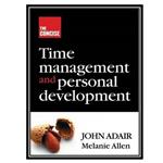 کتاب The Concise Time Management and Personal Development اثر John Adair and Melanie Allen انتشارات مؤلفین طلایی