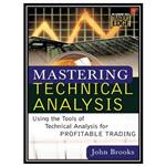 کتاب Mastering Technical Analysis: Using the Tools of Technical Analysis for Profitable Trading اثر John C. Brooks انتشارات مؤلفین طلایی