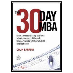 کتاب The 30 Day MBA: Learn the Essential Top Business School Concepts, Skills and Language Whilst Keeping Your Job Cash اثر Colin Barrow انتشارات مؤلفین طلایی 