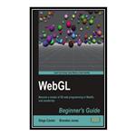 کتاب WebGL Beginners Guide اثر Diego Cantor and Brandon Jones انتشارات مؤلفین طلایی