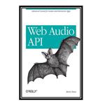 کتاب Web Audio API: Advanced Sound for Games and Interactive Apps اثر Boris Smus انتشارات مؤلفین طلایی