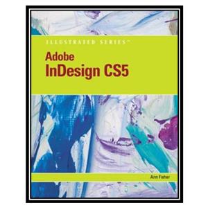 کتاب Adobe Indesign Cs5 Illustrated اثر Anne Fisher انتشارات مؤلفین طلایی