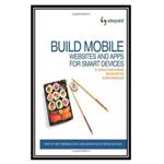 کتاب Build Mobile Websites and Apps for Smart Devices اثر جمعی ازنویسندگان انتشارات مؤلفین طلایی