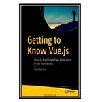 کتاب Getting to Know Vue.js: Learn to Build Single Page Applications in Vue from Scratch اثر Brett Nelson انتشارات مؤلفین طلایی