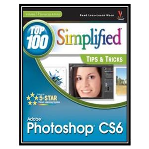 کتاب Adobe Photoshop CS6 - Top 100 Simplified Tips and Tricks اثر Lynette Kent انتشارات مؤلفین طلایی 