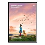 کتاب Adobe Photoshop Elements 2021 Classroom in a Book اثر Jeff Carlson انتشارات مؤلفین طلایی