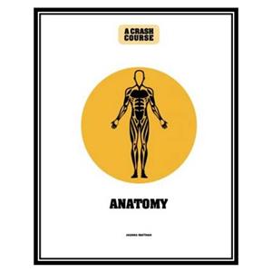 کتاب Anatomy: A Crash Course اثر Joanna Matthan انتشارات مؤلفین طلایی 