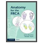 کتاب Anatomy for the FRCA اثر James Bowness and Alasdair Taylor انتشارات مؤلفین طلایی