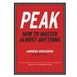 کتاب Peak How to Master Almost Anything اثر K. Anders Ericsson انتشارات مؤلفین طلایی