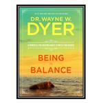 کتاب Being in Balance 9 Principles for Creating Habits to Match Your Desires اثر Dr. Wayne W. Dyer انتشارات مؤلفین طلایی