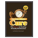 کتاب The One-Minute Cure; The Secret to Healing Virtually All Diseases اثر Madison Cavanaugh انتشارات مؤلفین طلایی