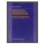 کتاب Aspects of Semidefinite Programming: Interior Point Algorithms and Selected Applications اثر Etienne de Klerk (auth.) انتشارات مؤلفین طلایی